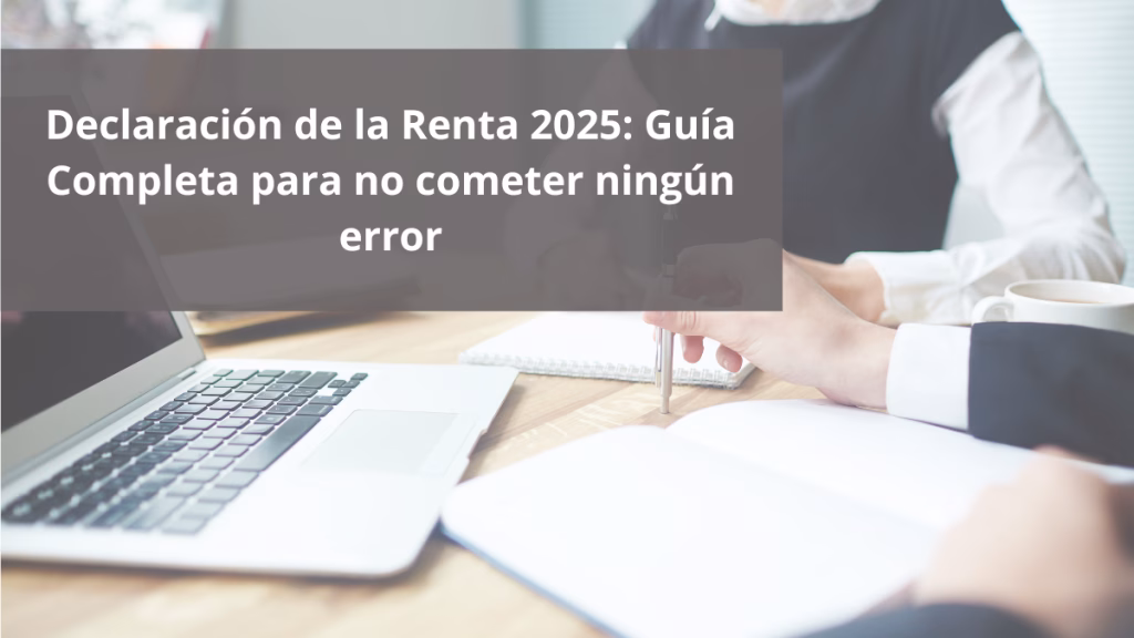 Declaración de la Renta 2025: Guía Completa para no cometer ningún error